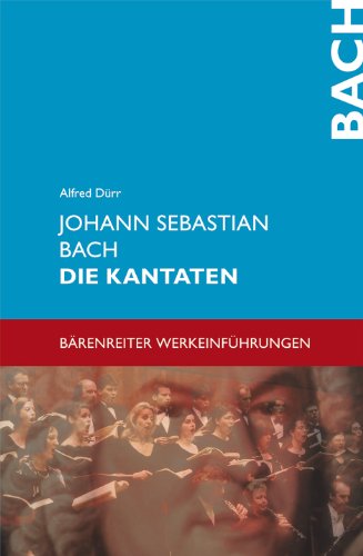 Johann Sebastian Bach. Die Kantaten (Bärenreiter-Werkeinführungen)